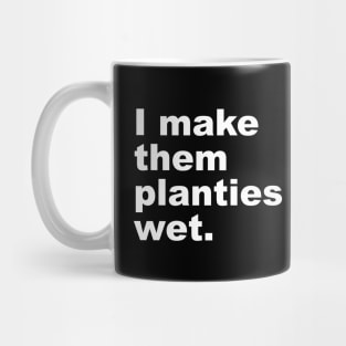 I Make Them Planties Wet Mug